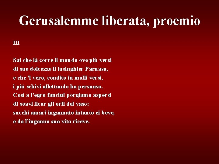 Gerusalemme liberata, proemio III Sai che là corre il mondo ove piú versi di