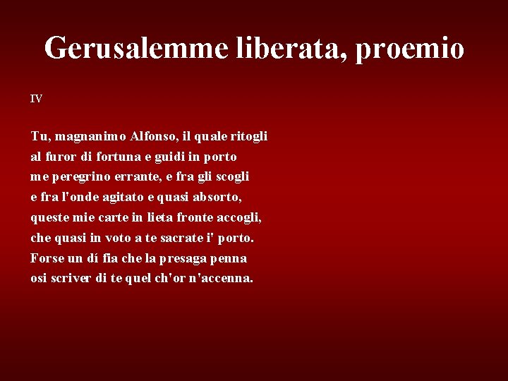 Gerusalemme liberata, proemio IV Tu, magnanimo Alfonso, il quale ritogli al furor di fortuna