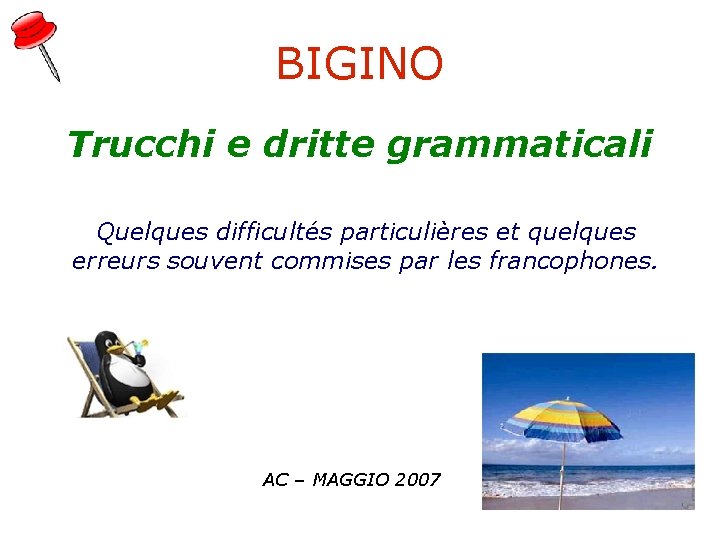 BIGINO Trucchi e dritte grammaticali Quelques difficultés particulières et quelques erreurs souvent commises par