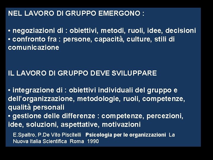 NEL LAVORO DI GRUPPO EMERGONO : • negoziazioni di : obiettivi, metodi, ruoli, idee,