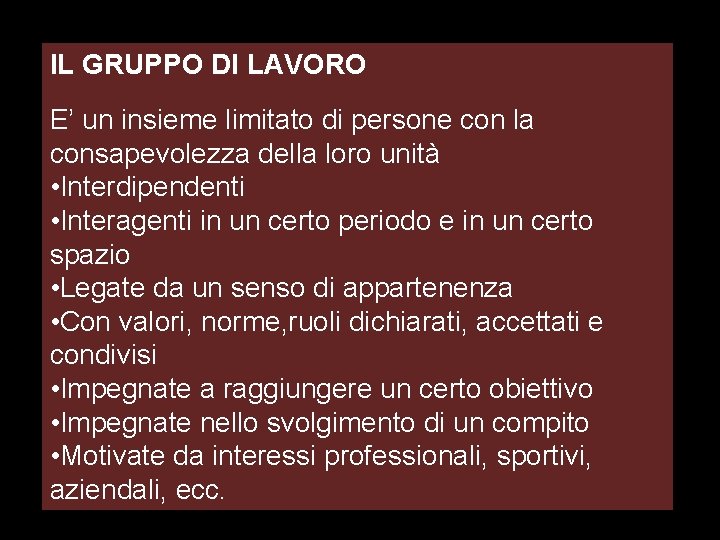 IL GRUPPO DI LAVORO E’ un insieme limitato di persone con la consapevolezza della