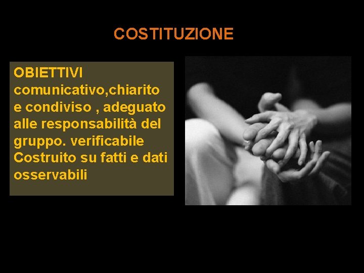  COSTITUZIONE OBIETTIVI comunicativo, chiarito e condiviso , adeguato alle responsabilità del gruppo. verificabile