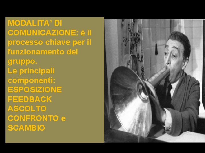 MODALITA’ DI COMUNICAZIONE: è il processo chiave per il funzionamento del gruppo. Le principali