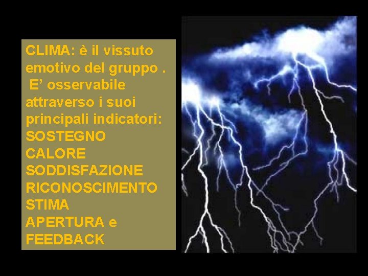 CLIMA: è il vissuto emotivo del gruppo. E’ osservabile attraverso i suoi principali indicatori: