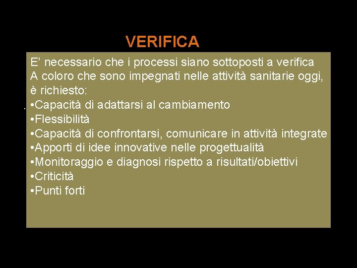  VERIFICA E’ necessario che i processi siano sottoposti a verifica A coloro che