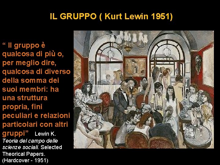 IL GRUPPO ( Kurt Lewin 1951) “ Il gruppo è qualcosa di più o,