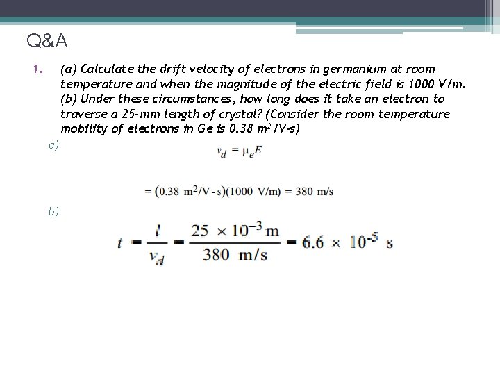 Q&A 1. (a) Calculate the drift velocity of electrons in germanium at room temperature
