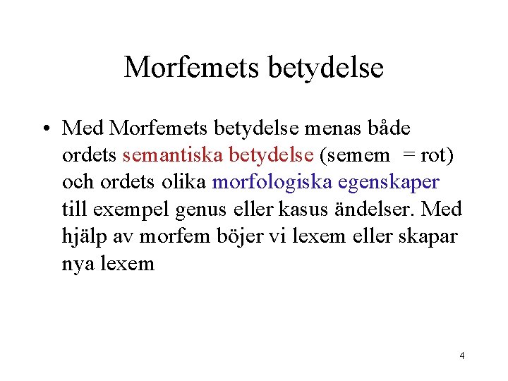 Morfemets betydelse • Med Morfemets betydelse menas både ordets semantiska betydelse (semem = rot)