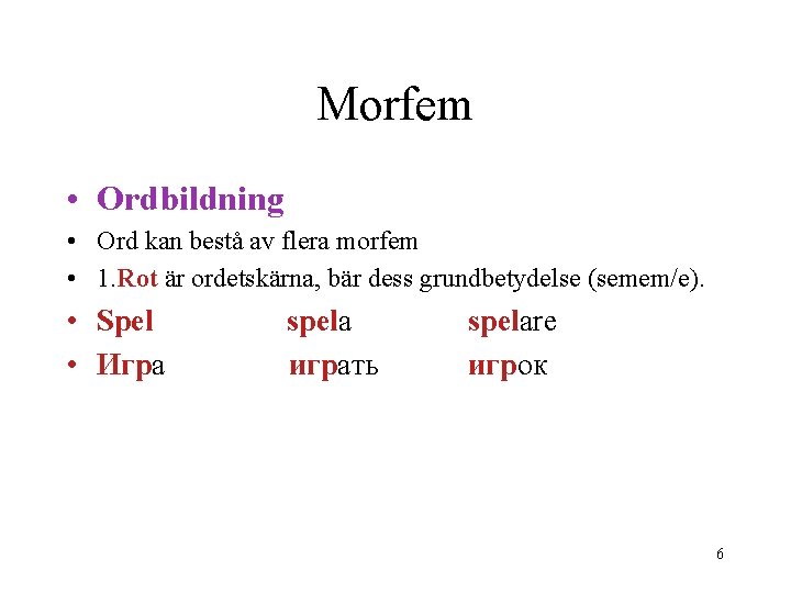 Morfem • Ordbildning • Ord kan bestå av flera morfem • 1. Rot är