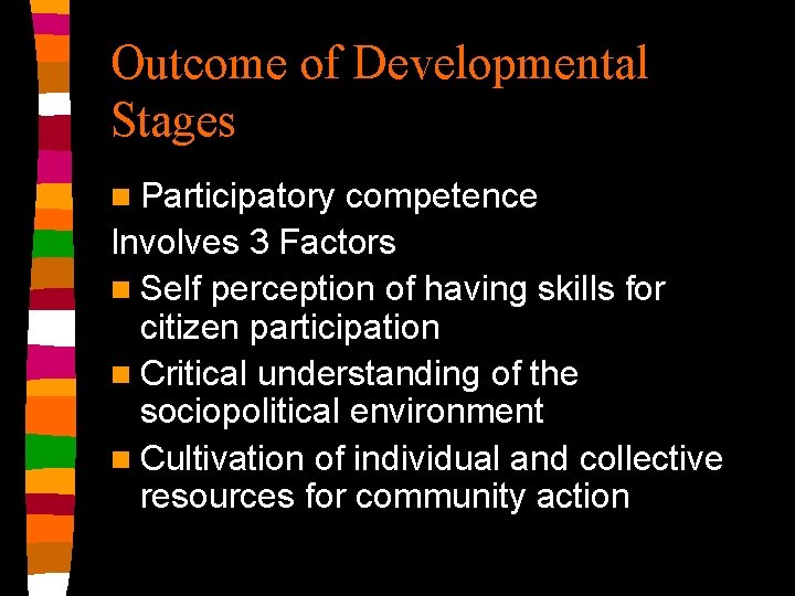 Outcome of Developmental Stages n Participatory competence Involves 3 Factors n Self perception of