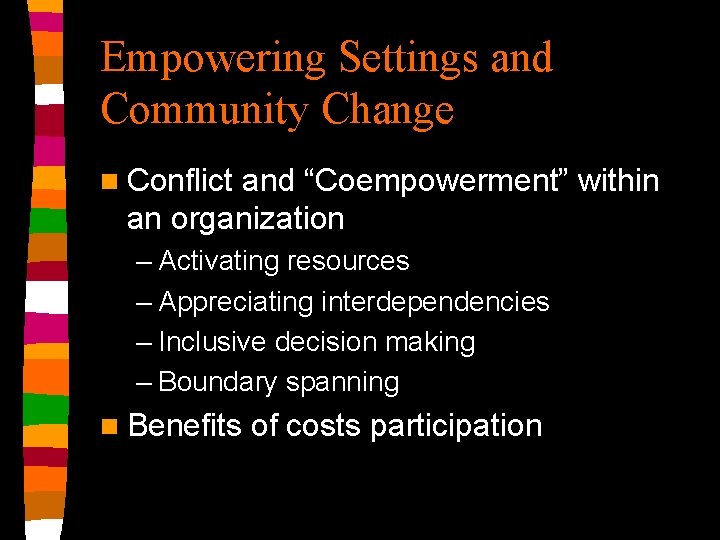 Empowering Settings and Community Change n Conflict and “Coempowerment” within an organization – Activating