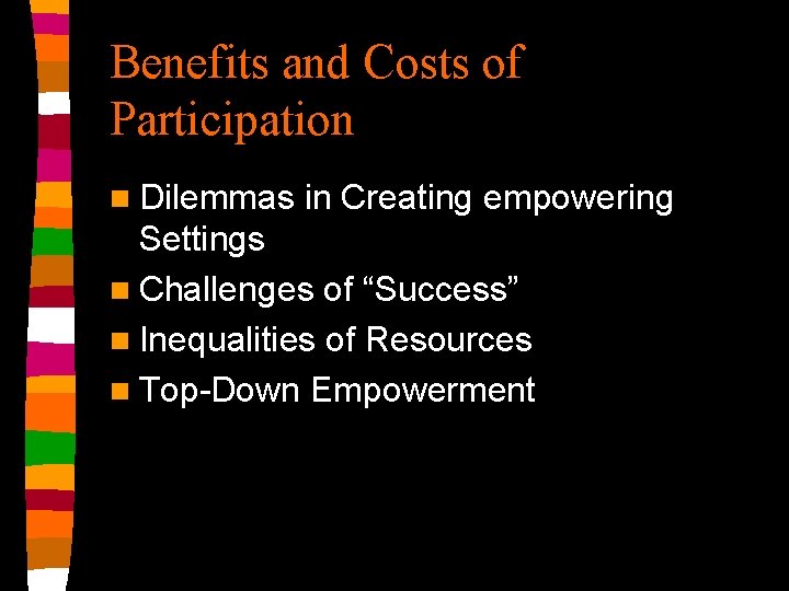 Benefits and Costs of Participation n Dilemmas in Creating empowering Settings n Challenges of