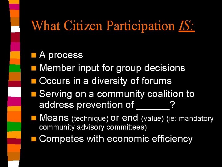 What Citizen Participation IS: n. A process n Member input for group decisions n
