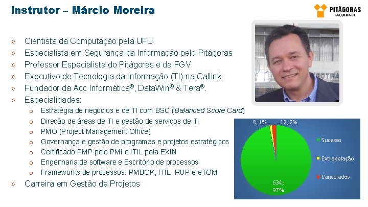 Instrutor – Márcio Moreira » » » Cientista da Computação pela UFU Especialista em Instrutor – Márcio Moreira » » » Cientista da Computação pela UFU Especialista em