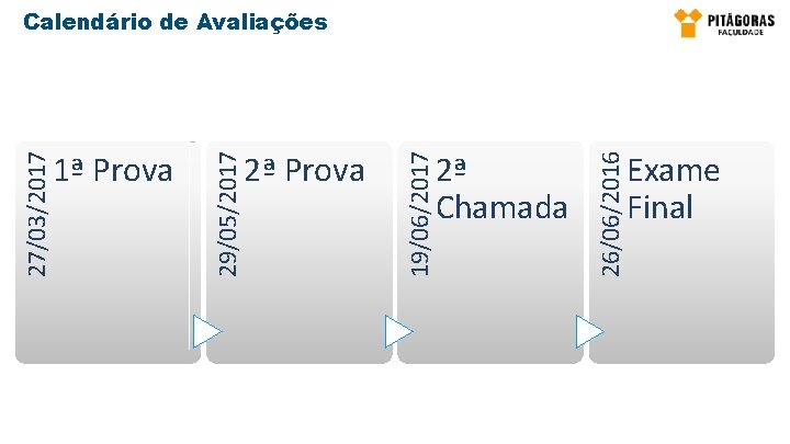 2ª Chamada 26/06/2016 2ª Prova 19/06/2017 1ª Prova 29/05/2017 27/03/2017 Calendário de Avaliações Exame