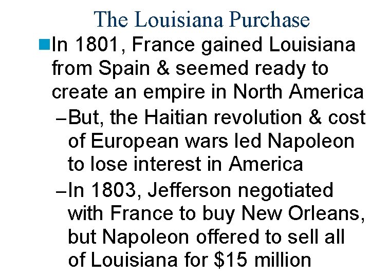 The Louisiana Purchase n. In 1801, France gained Louisiana from Spain & seemed ready