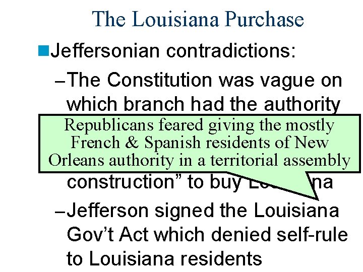 The Louisiana Purchase n. Jeffersonian contradictions: – The Constitution was vague on which branch