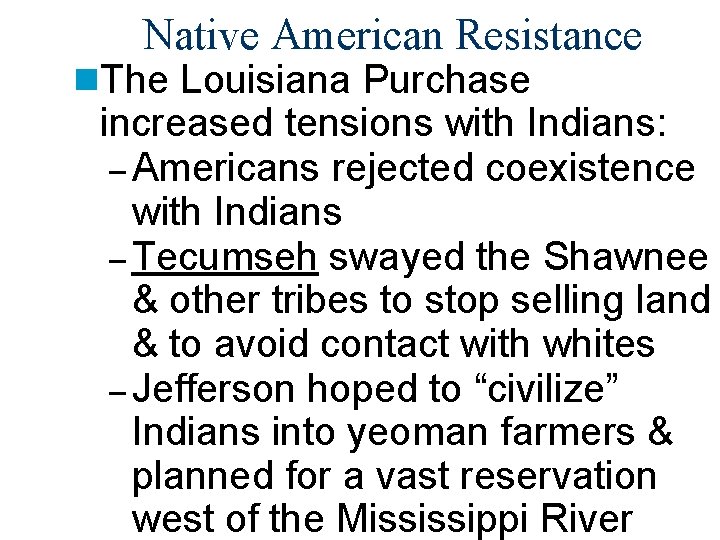 Native American Resistance n. The Louisiana Purchase increased tensions with Indians: – Americans rejected