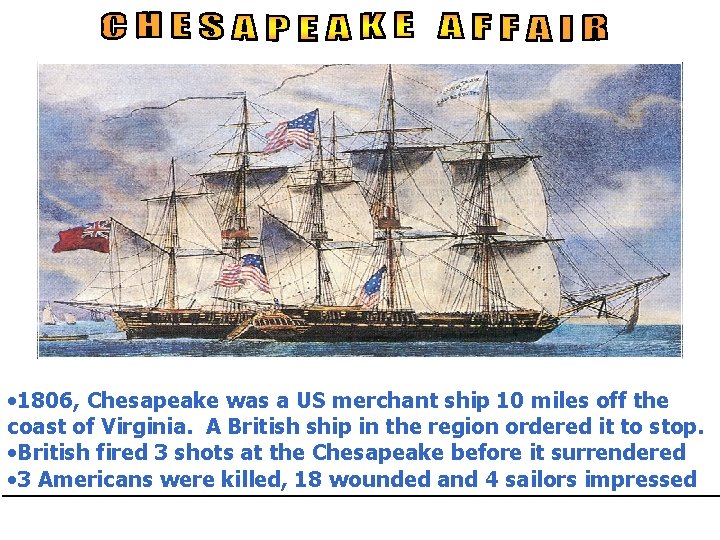  • 1806, Chesapeake was a US merchant ship 10 miles off the coast