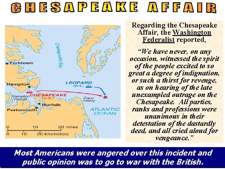 Regarding the Chesapeake Affair, the Washington Federalist reported, “We have never, on any occasion,