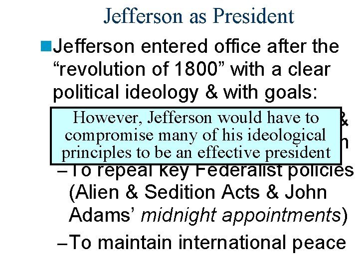 Jefferson as President n. Jefferson entered office after the “revolution of 1800” with a