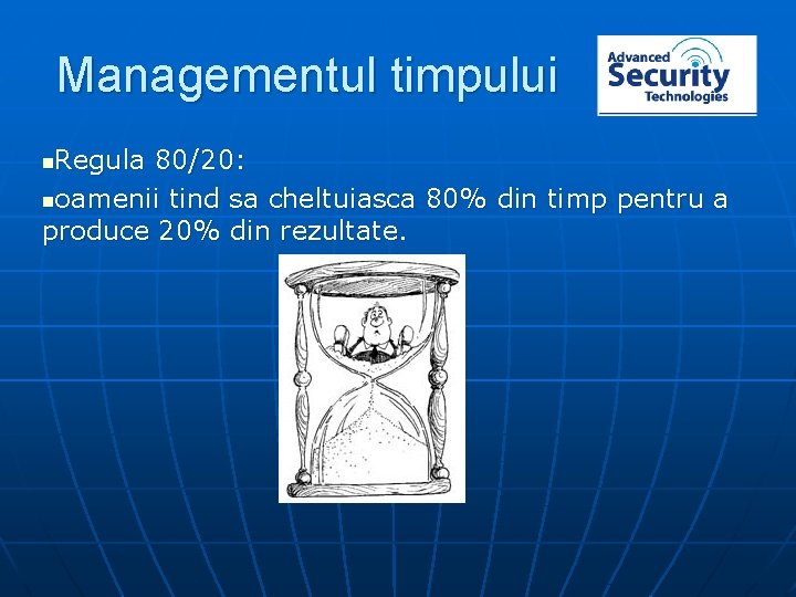 Managementul timpului Regula 80/20: noamenii tind sa cheltuiasca 80% din timp pentru a produce