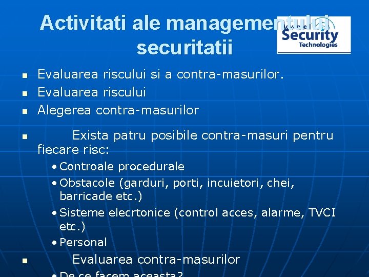 Activitati ale managementului securitatii n n Evaluarea riscului si a contra-masurilor. Evaluarea riscului Alegerea