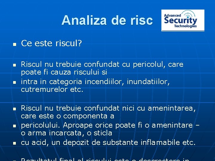 Analiza de risc n n n Ce este riscul? Riscul nu trebuie confundat cu