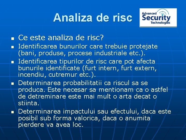 Analiza de risc n n n Ce este analiza de risc? Identificarea bunurilor care