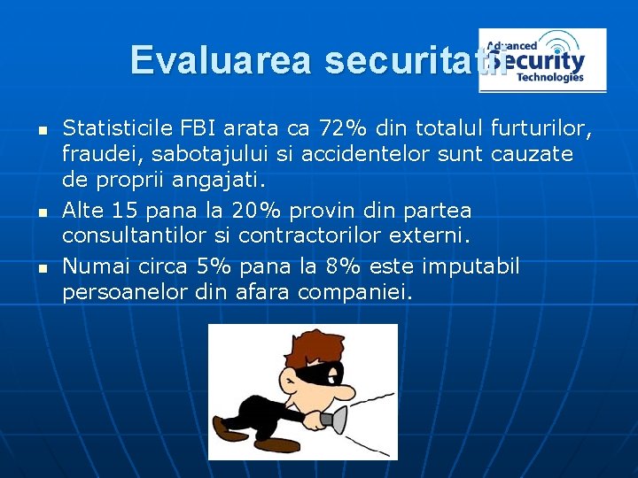 Evaluarea securitatii n n n Statisticile FBI arata ca 72% din totalul furturilor, fraudei,