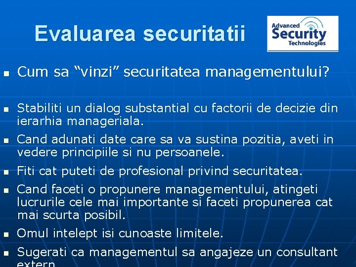 Evaluarea securitatii n n n Cum sa “vinzi” securitatea managementului? Stabiliti un dialog substantial