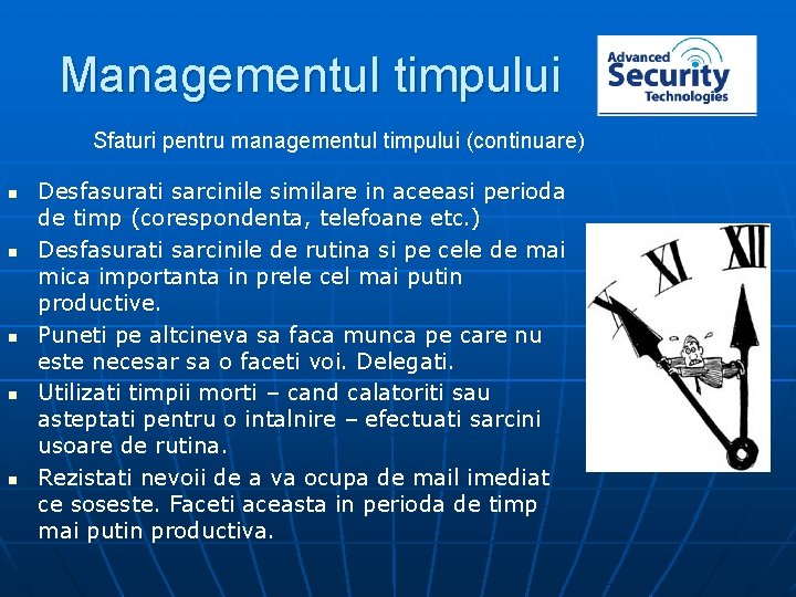 Managementul timpului Sfaturi pentru managementul timpului (continuare) n n n Desfasurati sarcinile similare in