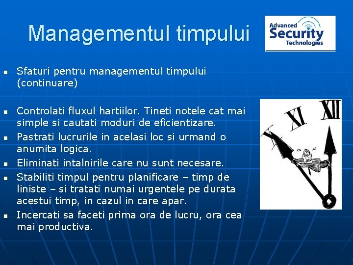 Managementul timpului n n n Sfaturi pentru managementul timpului (continuare) Controlati fluxul hartiilor. Tineti