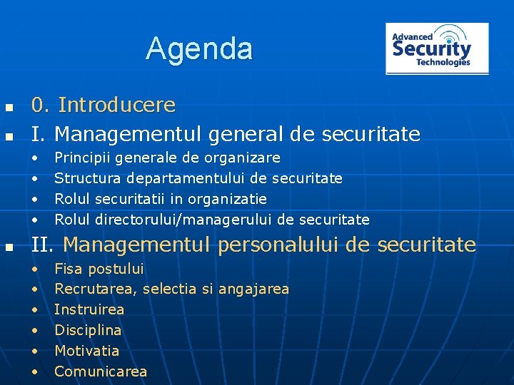 Agenda n n 0. Introducere I. Managementul general de securitate • • n Principii