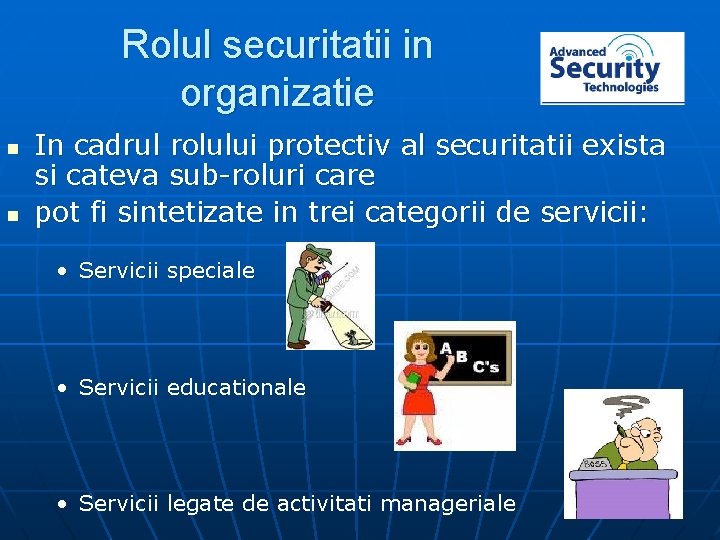 Rolul securitatii in organizatie n n In cadrul rolului protectiv al securitatii exista si