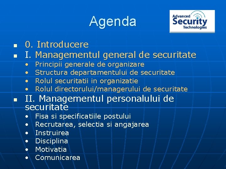 Agenda n n n 0. Introducere I. Managementul general de securitate • • Principii