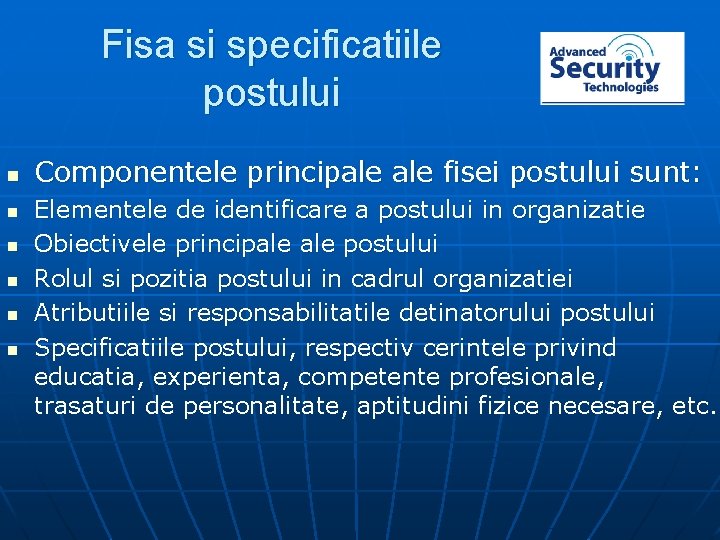 Fisa si specificatiile postului n n n Componentele principale fisei postului sunt: Elementele de