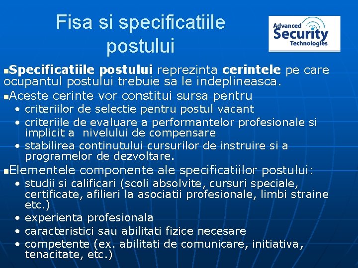 Fisa si specificatiile postului Specificatiile postului reprezinta cerintele pe care ocupantul postului trebuie sa