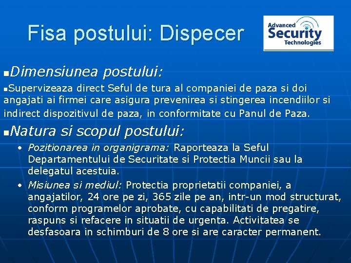 Fisa postului: Dispecer Dimensiunea postului: n Supervizeaza direct Seful de tura al companiei de