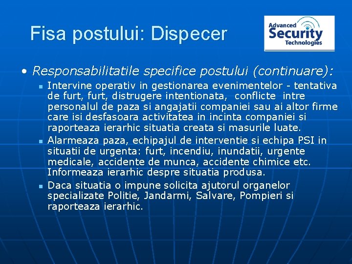 Fisa postului: Dispecer • Responsabilitatile specifice postului (continuare): n n n Intervine operativ in