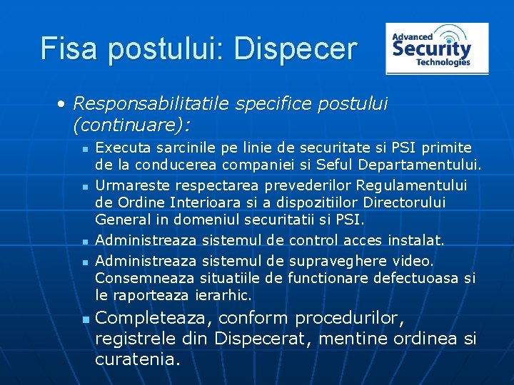 Fisa postului: Dispecer • Responsabilitatile specifice postului (continuare): n n n Executa sarcinile pe