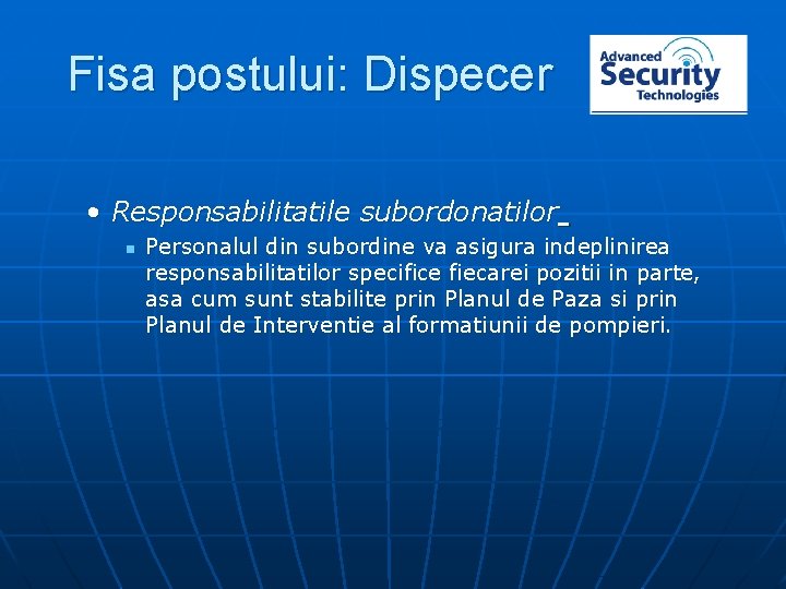 Fisa postului: Dispecer • Responsabilitatile subordonatilor n Personalul din subordine va asigura indeplinirea responsabilitatilor