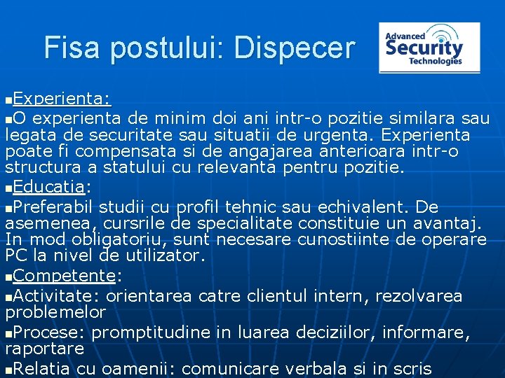 Fisa postului: Dispecer Experienta: n. O experienta de minim doi ani intr-o pozitie similara