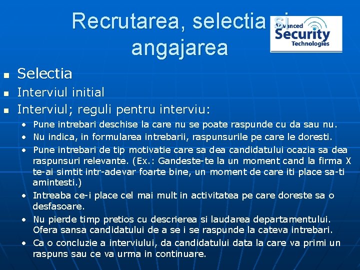 Recrutarea, selectia si angajarea n n n Selectia Interviul initial Interviul; reguli pentru interviu: