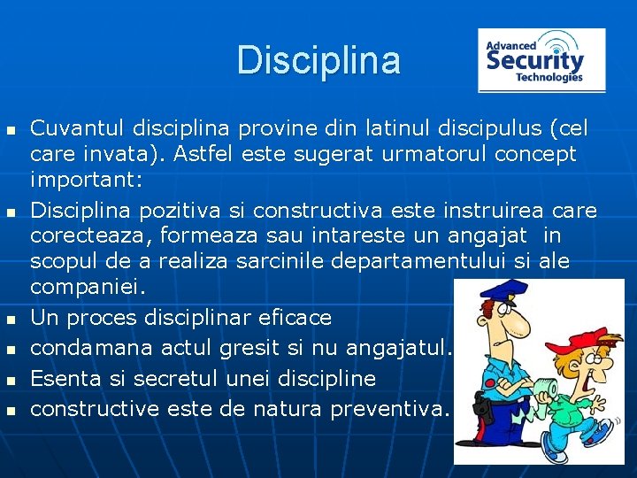 Disciplina n n n Cuvantul disciplina provine din latinul discipulus (cel care invata). Astfel