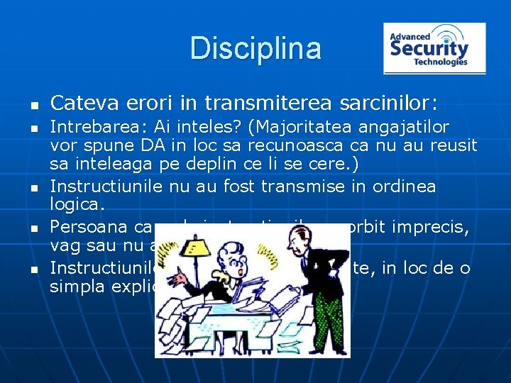 Disciplina n n n Cateva erori in transmiterea sarcinilor: Intrebarea: Ai inteles? (Majoritatea angajatilor