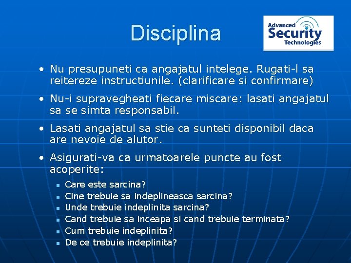 Disciplina • Nu presupuneti ca angajatul intelege. Rugati-l sa reitereze instructiunile. (clarificare si confirmare)