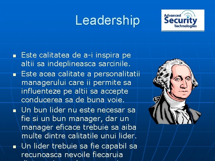 Leadership n n Este calitatea de a-i inspira pe altii sa indeplineasca sarcinile. Este