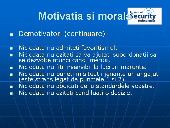 Motivatia si morala n n n n Demotivatori (continuare) Niciodata nu admiteti favoritismul. Niciodata