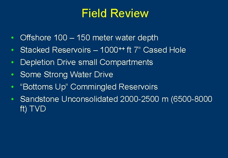 Field Review • • • Offshore 100 – 150 meter water depth Stacked Reservoirs